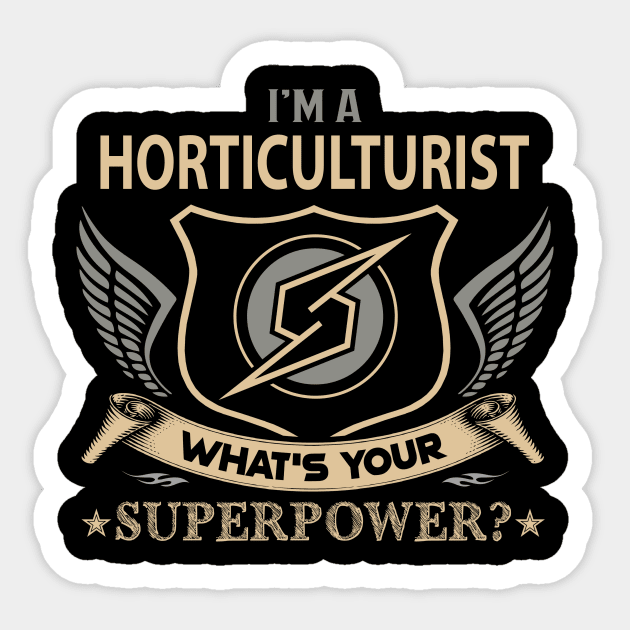 Horticulturist T Shirt - Superpower Gift Item Tee Sticker by Cosimiaart